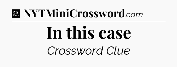 In this case - LA Times Crossword