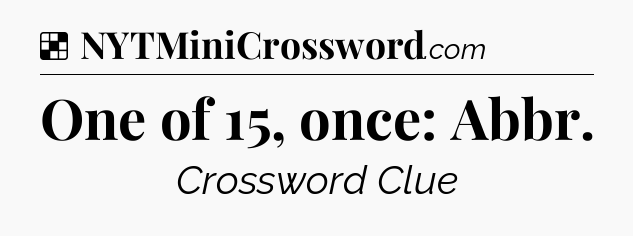 Solution: One of 15, once: Abbr - NYT Crossword