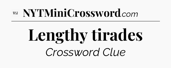 Lengthy tirades - WSJ Crossword