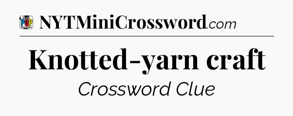 Knotted-yarn craft Crossword Clue