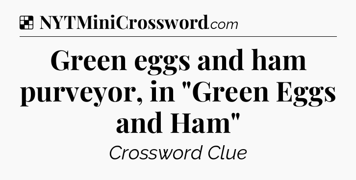 Solution: Green eggs and ham purveyor, in 