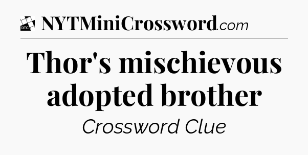 Thor's mischievous adopted brother - Daily Themed Classic Crossword