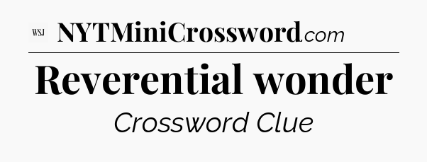Reverential wonder - WSJ Crossword
