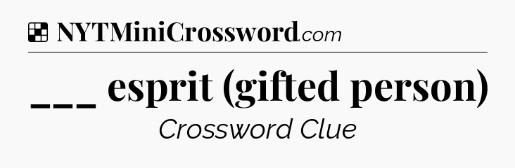 Solution: ___ esprit (gifted person) - NYT Crossword