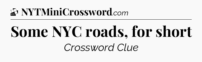 Some NYC roads, for short - Daily Themed Classic Crossword