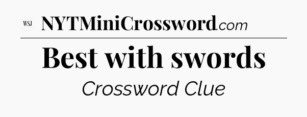 Best with swords - WSJ Crossword