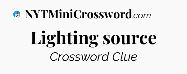 Lighting source Crossword Clue
