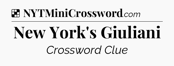 Solution: New York's Giuliani - NYT Crossword