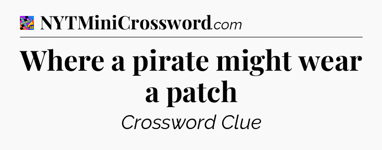 Where a pirate might wear a patch Crossword Clue