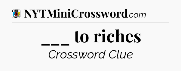 ___ to riches Crossword Clue