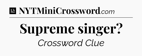 Supreme singer - LA Times Crossword