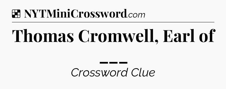 Solution: Thomas Cromwell, Earl of ___ - NYT Crossword