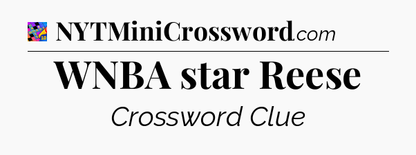 WNBA star Reese Crossword Clue