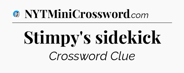 Stimpy's sidekick Crossword Clue