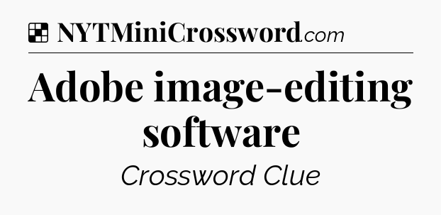 Solution: Adobe image-editing software - NYT Crossword
