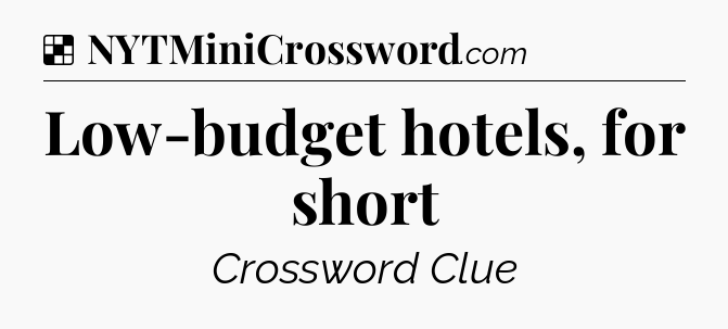 Solution: Low-budget hotels, for short - NYT Crossword