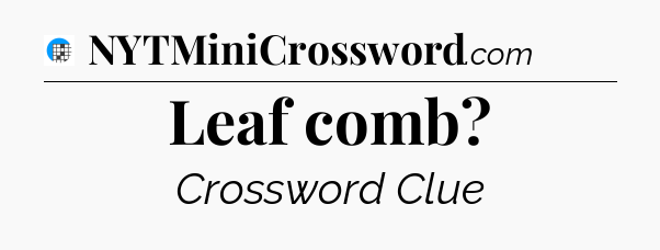 Leaf comb Crossword Clue