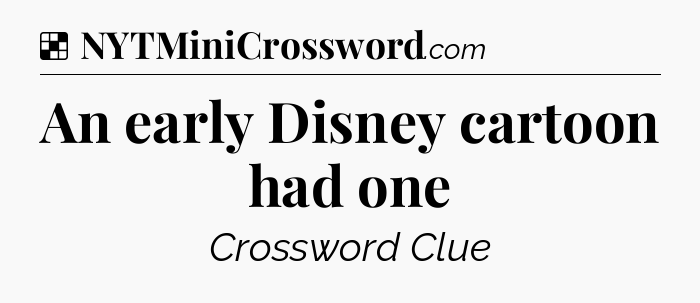Solution: An early Disney cartoon had one - NYT Crossword