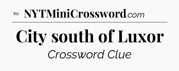 City south of Luxor - WSJ Crossword