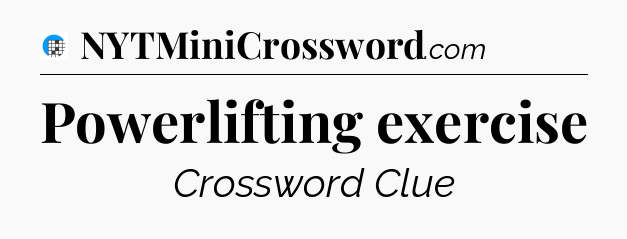 Powerlifting exercise Crossword Clue