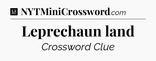 Leprechaun land - LA Times Crossword