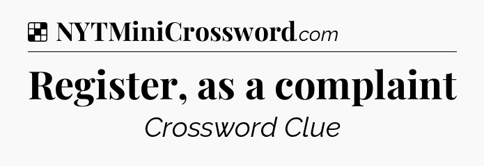 Solution: Register, as a complaint - NYT Crossword