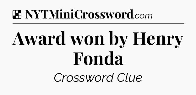 Solution: Award won by Henry Fonda - NYT Crossword