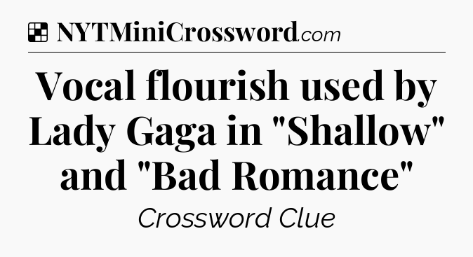 Solution: Vocal flourish used by Lady Gaga in 