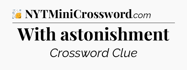 With astonishment - 7 Little Words