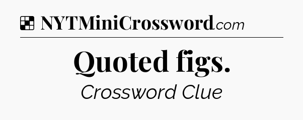 Solution: Quoted figs - NYT Crossword