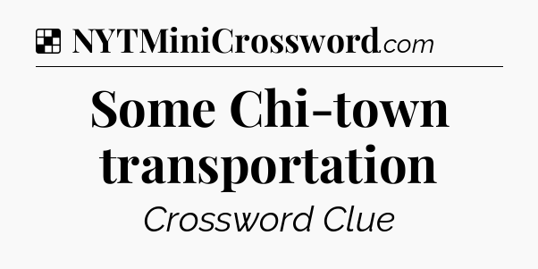 Solution: Some Chi-town transportation - NYT Crossword