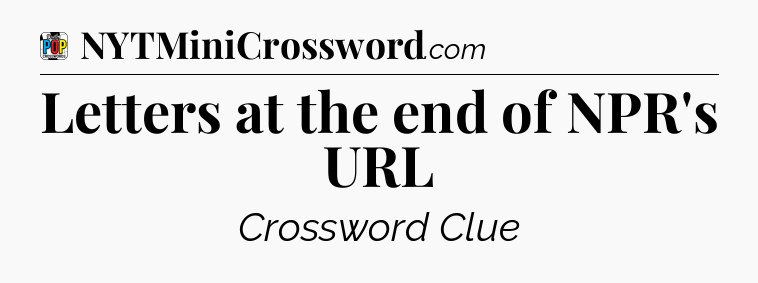Letters at the end of NPR's URL Crossword Clue