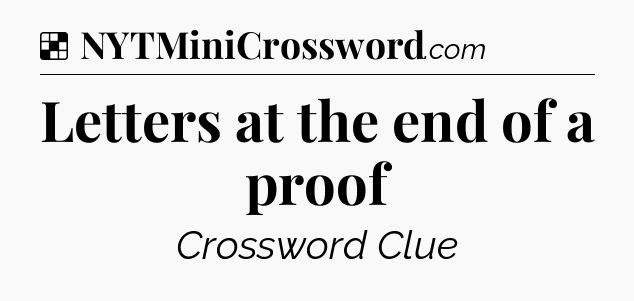 Solution: Letters at the end of a proof - NYT Crossword