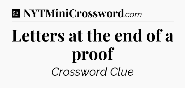 Letters at the end of a proof - LA Times Crossword
