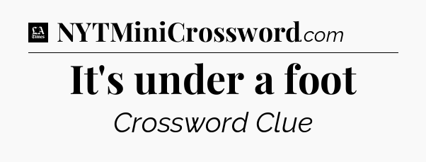 It's under a foot - LA Times Crossword