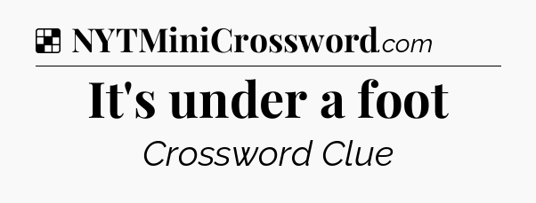 Solution: It's under a foot - NYT Crossword