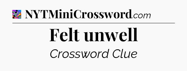Felt unwell Crossword Clue