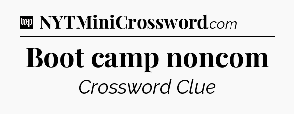 Boot camp noncom Crossword Clue