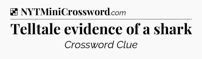 Solution: Telltale evidence of a shark - NYT Crossword