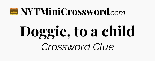 Doggie, to a child - Eugene Sheffer Crossword