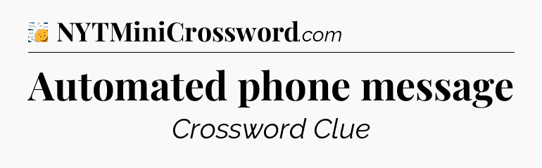 Automated phone message - 7 Little Words