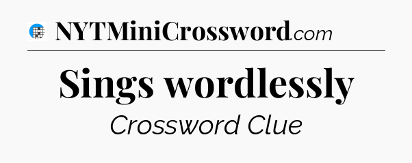 Sings wordlessly Crossword Clue