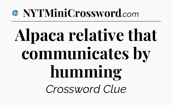 Alpaca relative that communicates by humming Crossword Clue