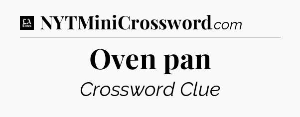 Oven pan - LA Times Crossword