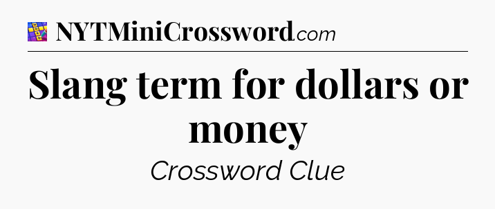 Slang term for dollars or money Codycross