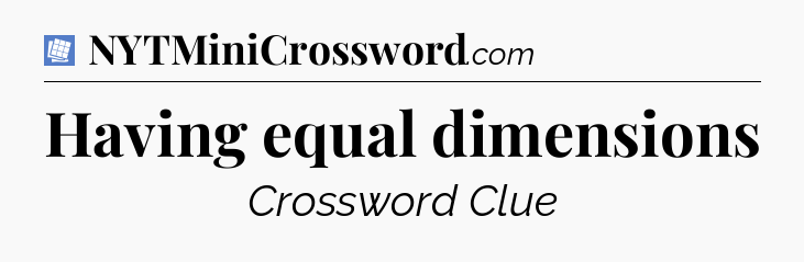 Having equal dimensions Puzzle Page Crossword Clue