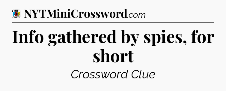 Info gathered by spies, for short Crossword Clue
