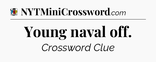 Young naval off Crossword Clue