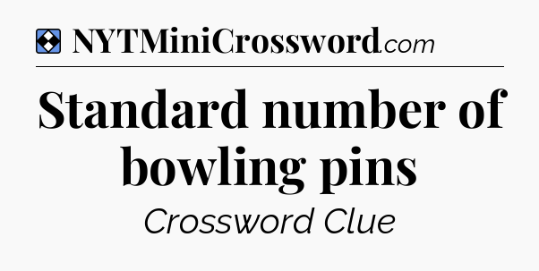 Solution: Standard number of bowling pins - NYT Mini Crossword