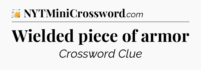 Wielded piece of armor - 7 Little Words